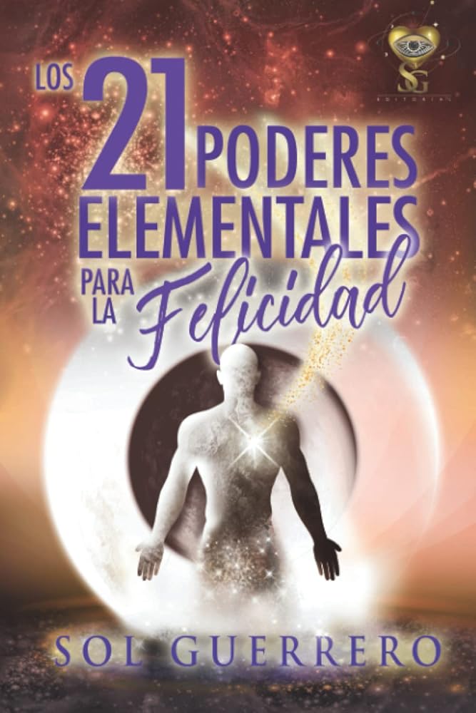 Los 21 Poderes Elementales para la Felicidad: Herramientas poderosas para mejorar tu vida cover image