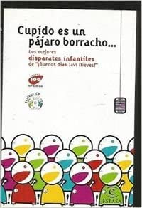 Cupido es un pájaro borracho. los mejores disparates infantiles de buenos días (ESPASA HOY) cover image